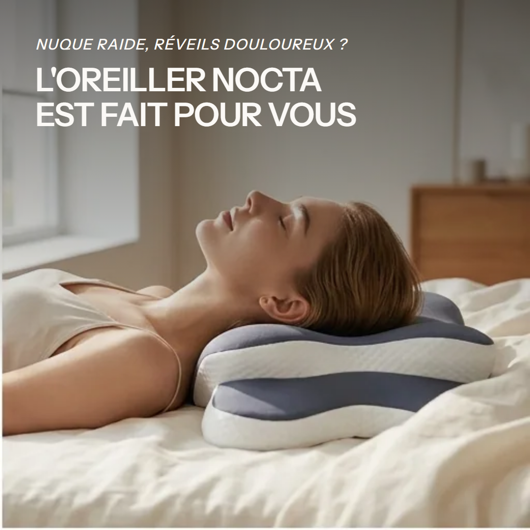 Nuque raide, réveils douloureux ? L’oreiller NOCTA est fait pour vous